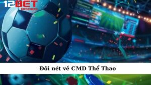 CMD Thể Thao tại 12bet - Sảnh Cá Cược Thể Thao Tỷ Lệ Thưởng Cao