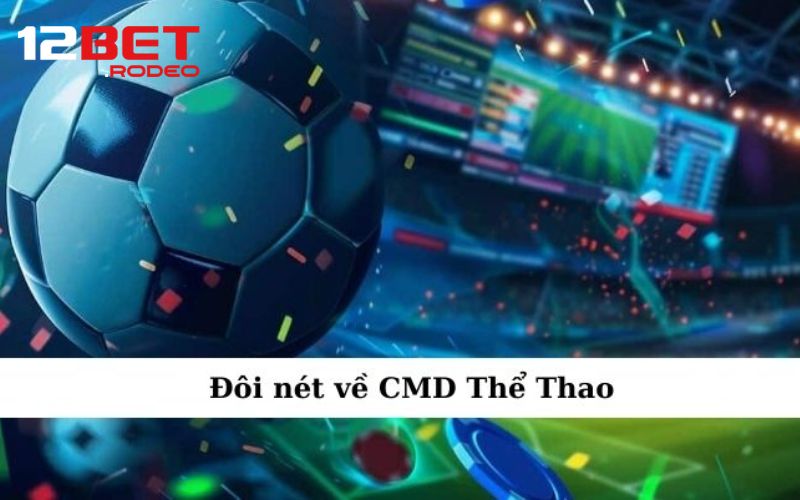 Điểm nổi bật của CMD Thể Thao tại 12bet so với sảnh thể thao khác