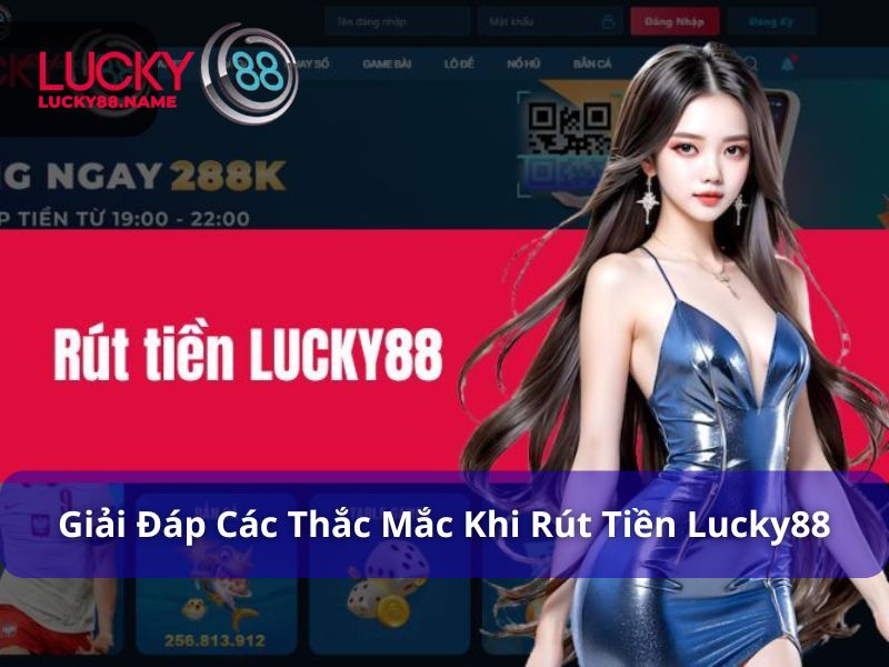 Giải đáp các thắc mắc khi rút tiền tại Lucky88